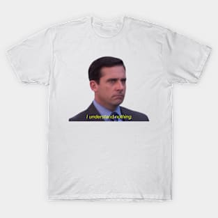 I Understand Nothing Micheal Scott T-Shirt